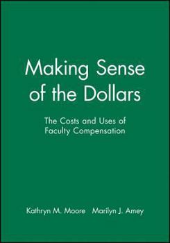 Paperback Making Sense of the Dollars: The Costs and Uses of Faculty Compensation Book