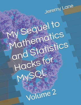 Paperback My Sequel to Mathematics and Statistics Hacks for MySQL: Volume 2 Book