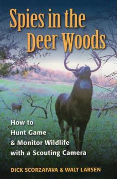 Paperback Spies in the Deer Woods: How to Hunt Game & Monitor Wildlife with a Scouting Camera Book