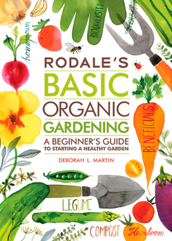 Paperback Rodale's Basic Organic Gardening: A Beginner's Guide to Starting a Healthy Garden Book