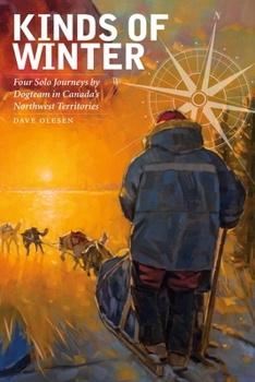 Paperback Kinds of Winter: Four Solo Journeys by Dogteam in Canada's Northwest Territories Book