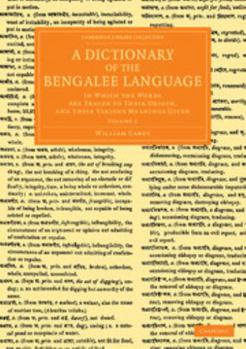 Paperback A Dictionary of the Bengalee Language: In Which the Words Are Traced to Their Origin, and Their Various Meanings Given Book