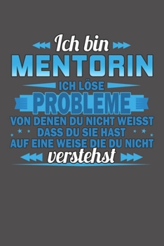 Ich bin Mentorin Ich löse Probleme von denen du nicht weisst dass du sie hast auf eine Weise die du nicht verstehst: Wochenplaner - ohne festes Datum für ein ganzes Jahr (German Edition)