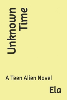 Unknown Time: A Teen Alien Novel