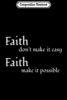 Paperback Composition Notebook: Faith Don't Make It Easy Faith Make It Possible Bible Quote Premium Journal/Notebook Blank Lined Ruled 6x9 100 Pages Book