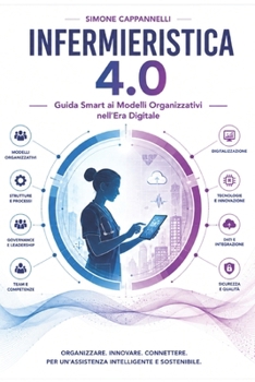 Paperback Infermieristica 4.0: Guida Smart ai Modelli Organizzativi nell'Era Digitale [Italian] Book
