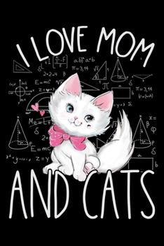 I Love Mom and Cats: Cat Lovers Travel Journal | Travel Journal for girls & womens | Trip Planner and Travel Journal 6 x 9 inch 100 pages