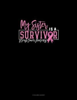 Paperback My Sister Is A Survivor Breast Cancer Awareness: 3 Column Ledger Book