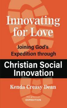 Paperback Innovating for Love: Joining God's Expedition Through Christian Social Innovation (The Greatest Expedition) Book