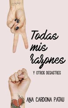 Paperback Todas MIS Razones: Y Otros Desastres. Novela Romántica Contemporánea [Spanish] Book