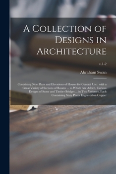 Paperback A Collection of Designs in Architecture: Containing New Plans and Elevations of Houses for General Use: With a Great Variety of Sections of Rooms ... Book