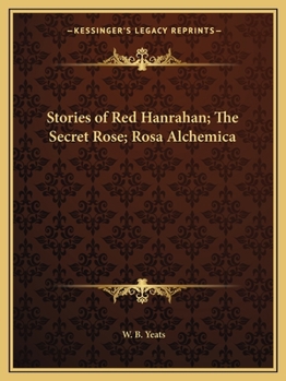 Stories of Red Hanrahan, the Secret Rose, and Rosa Alchemica