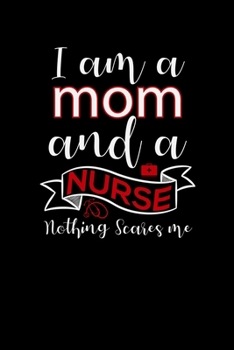 I am a mom and a Nurse nothing scares me: Best Nurse inspirationl gift for nurseeing student Blank line journal school size notebook for nursing ... Practitioner Gift, Graduation Gift for Nurses