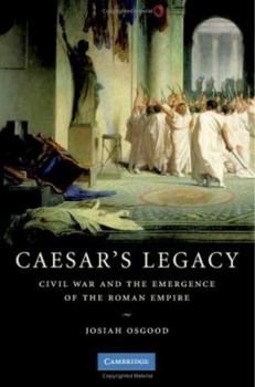 Hardcover Caesar's Legacy: Civil War and the Emergence of the Roman Empire Book