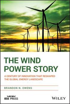 Paperback The Wind Power Story: A Century of Innovation That Reshaped the Global Energy Landscape Book