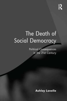 Hardcover The Death of Social Democracy: Political Consequences in the 21st Century Book