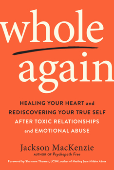 Paperback Whole Again: Healing Your Heart and Rediscovering Your True Self After Toxic Relationships and Emotional Abuse Book