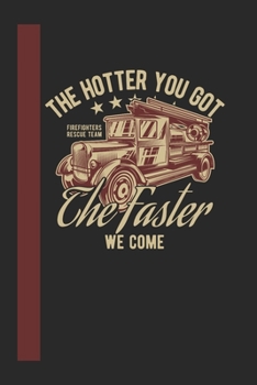 The Hotter You Got The Faster We Come Firefigthers Rescue Team: 120 Seiten Liniert Papier.  Schreibheft Ideal Für Schule Und Beruf. (German Edition)