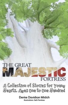Paperback The Great Majestic Fortress: A Collection of Stories For Young Hearts, Ages One to One Hundred Book