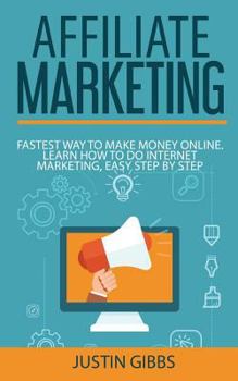 Paperback Affiliate Marketing: Fastest Way to Make Money Online. Learn How to do Internet Marketing, Easy Step by Step Book