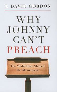 Paperback Why Johnny Can't Preach: The Media Have Shaped the Messengers Book