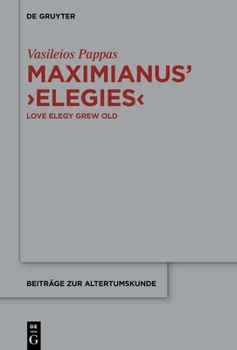 Hardcover Maximianus' 'Elegies': Love Elegy Grew Old Book