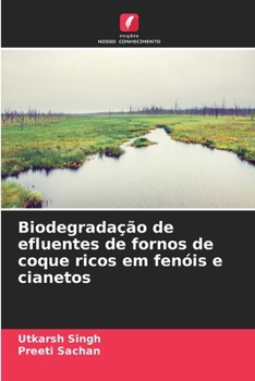 Biodegradação de efluentes de fornos de coque ricos em fenóis e cianetos (Portuguese Edition)
