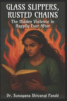 Glass Slippers, Rusted Chains: The Hidden Violence in Happily Ever After (Life in the Bliss Lane)