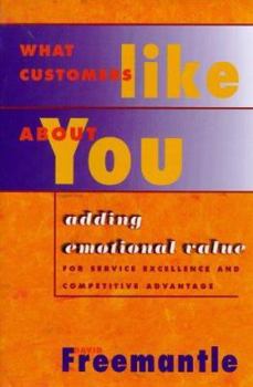 Hardcover What Customers Like about You: Adding Emotional Value for Service Excellence and Competitive Advantage Book