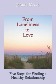 Paperback From Loneliness to Love: Five Steps for Finding a Healthy Relationship Book