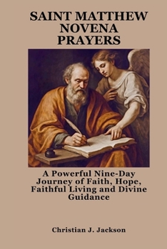 SAINT MATTHEW NOVENA PRAYERS: A Powerful Nine-Day Journey of Faith, Hope, Faithful Living and Divine Guidance