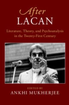 After Lacan: Literature, Theory and Psychoanalysis in the Twenty-First Century - Book  of the After
