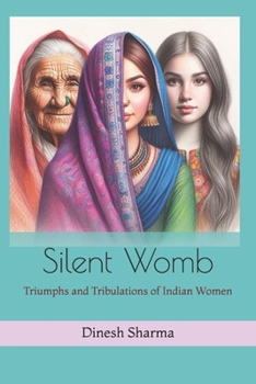 Paperback Silent Womb: Triumphs and Tribulations of Indian Women Book