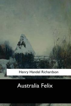 Australia Felix - Book #1 of the Fortunes of Richard Mahony