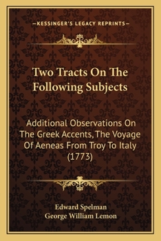 Paperback Two Tracts On The Following Subjects: Additional Observations On The Greek Accents, The Voyage Of Aeneas From Troy To Italy (1773) Book