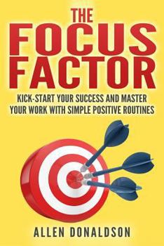 Paperback The Focus Factor: Kick-start Your Success And Master Your Work With Simple Positive Routines Book