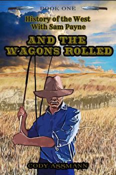 Paperback History of the West with Sam Payne: And the Wagons Rolled Book