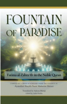 Paperback The Fountain of Paradise: Fatima al-Zahra in the Noble Quran: The Tafsir of Surah al-Insan, Surah al-Qadr, and Surah al-Kawthar Book