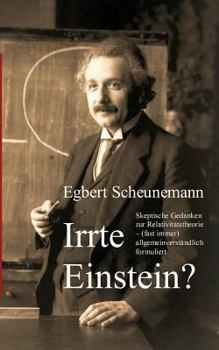 Paperback Irrte Einstein?: Skeptische Gedanken zur Relativitätstheorie - (fast immer) allgemeinverständlich formuliert [German] Book