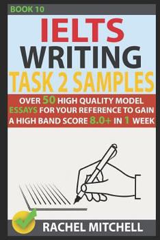 Paperback Ielts Writing Task 2 Samples: Over 50 High-Quality Model Essays for Your Reference to Gain a High Band Score 8.0+ in 1 Week (Book 10) Book