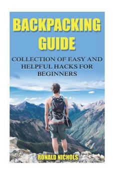 Paperback Backpacking Guide: Collection Of Easy and Helpful Hacks For Beginners Book