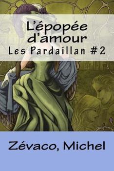 Paperback L'épopée d'amour: Les Pardaillan #2 [French] Book