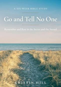 Paperback Go and Tell No One: Remember and Rest in the Secret and the Sacred Book