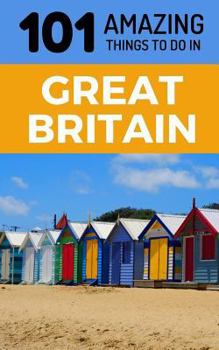 Paperback 101 Amazing Things to Do in Great Britain: Great Britain Travel Guide Book