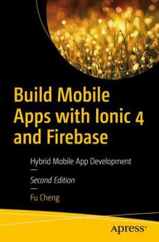 Paperback Build Mobile Apps with Ionic 4 and Firebase: Hybrid Mobile App Development Book