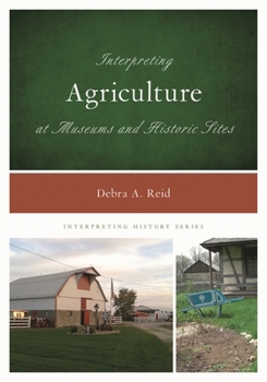 Hardcover Interpreting Agriculture at Museums and Historic Sites Book