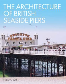 Hardcover The Architecture of British Seaside Piers Book