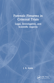 Hardcover Forensic Firearms in Criminal Trials: Legal, Investigative, and Scientific Aspects Book
