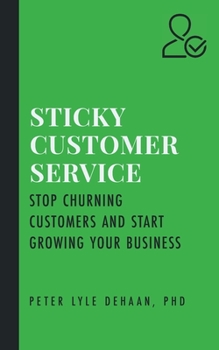 Paperback Sticky Customer Service: Stop Churning Customers and Start Growing Your Business Book