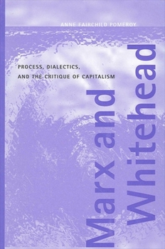Marx and Whitehead: Process, Dialectics, and the Critique of Capitalism (Philosophy of the Social Sciences)